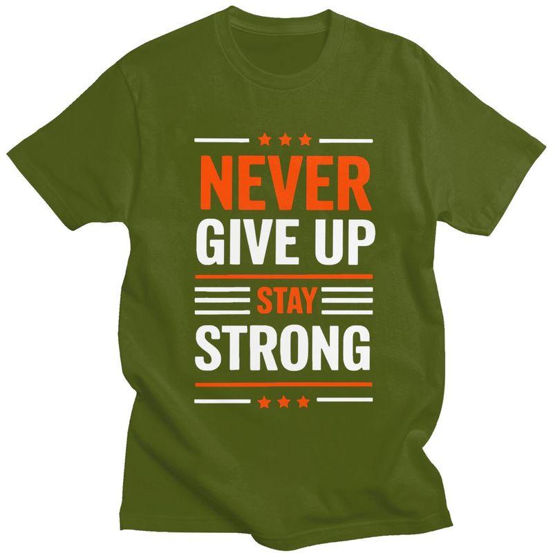 Custom Trendy Stay Strong Never Give Up T Shirt Men 100 Cotton Tshirt Leisure Tees Fashion Tshirts