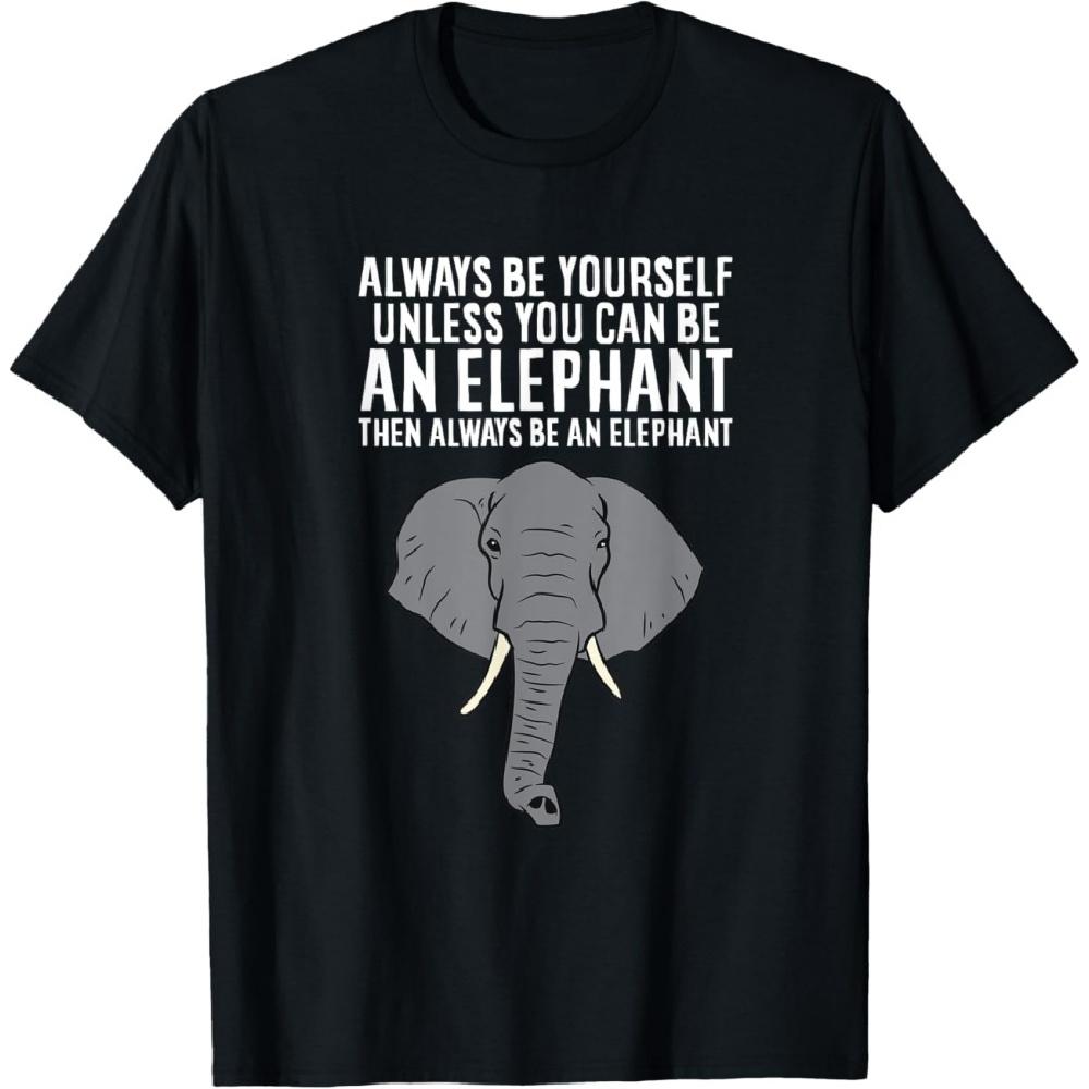 Always Be Yourself Unless You Can Be An Elephant T-Shirt