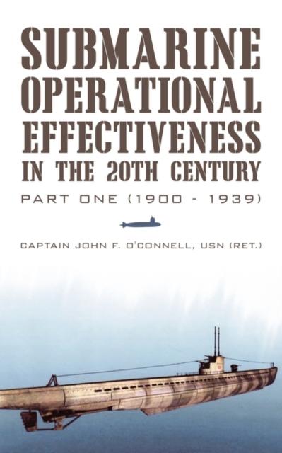The Submarine Operational Effectiveness In the 20th Century : Part One (1900 - 1939) Book