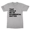 That Would Be At Ecumenical Matter T-Shirt Funny TV Dad Ted Gift