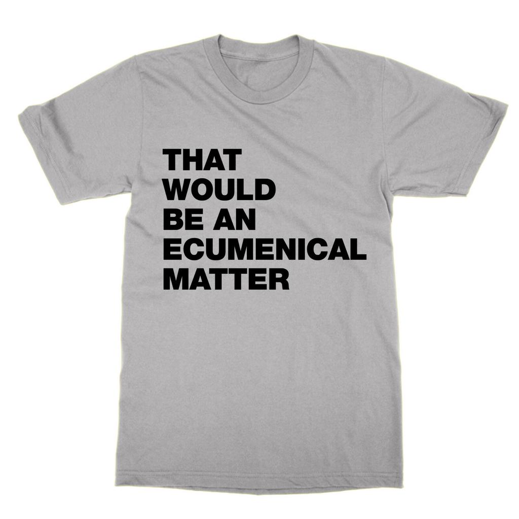 That Would Be At Ecumenical Matter T-Shirt Funny TV Dad Ted Gift