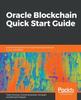 Книга Oracle Blockchain Quick Start Guide : A Practical Approach To Implementing Blockchain In Your Enterprise