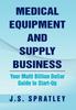 Книга Medical Equipment and Supply Business : Your Multi Billion Dollar Guide To Start-Up