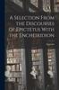 Книга A Selection From the Discourses of Epictetus With the Encheiridion