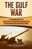 Книга The Gulf War : A Captivating Guide To the United States-Led Persian Gulf War Against Iraq for Their Invasion and Annexation of Kuwait