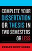 The Complete Your Dissertation or Thesis In Two Semesters or Less Book