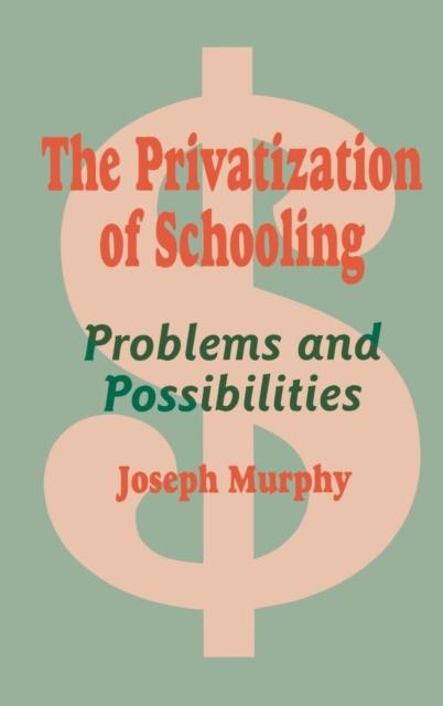 The The Privatization of Schooling : A Powerful Way To Change Schools and Enhance Learning Book