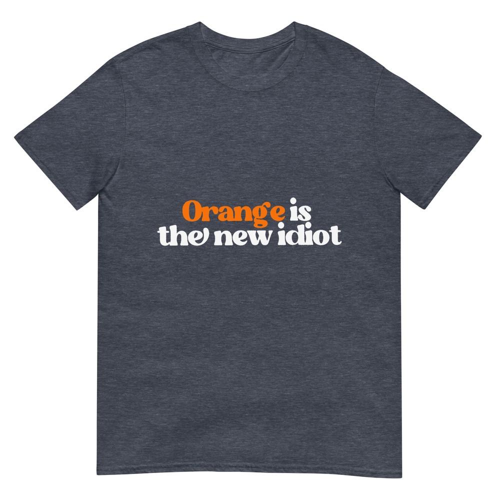 Orange Is The New Idiot TShirt