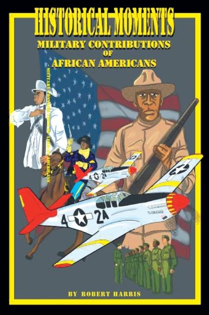 The Historical Moments : Military Contributions of African Americans Book