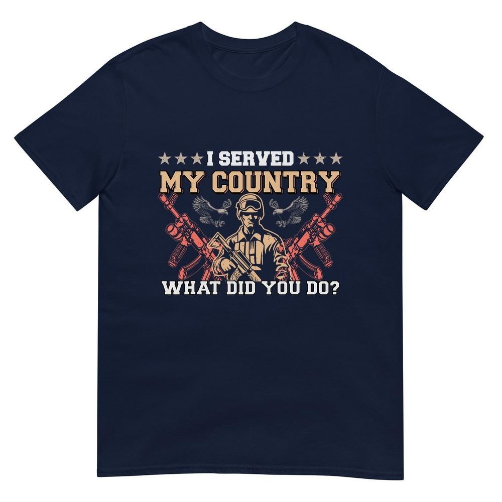 I Served My Country What Did You Do Veteran Fathers Day Tshirt