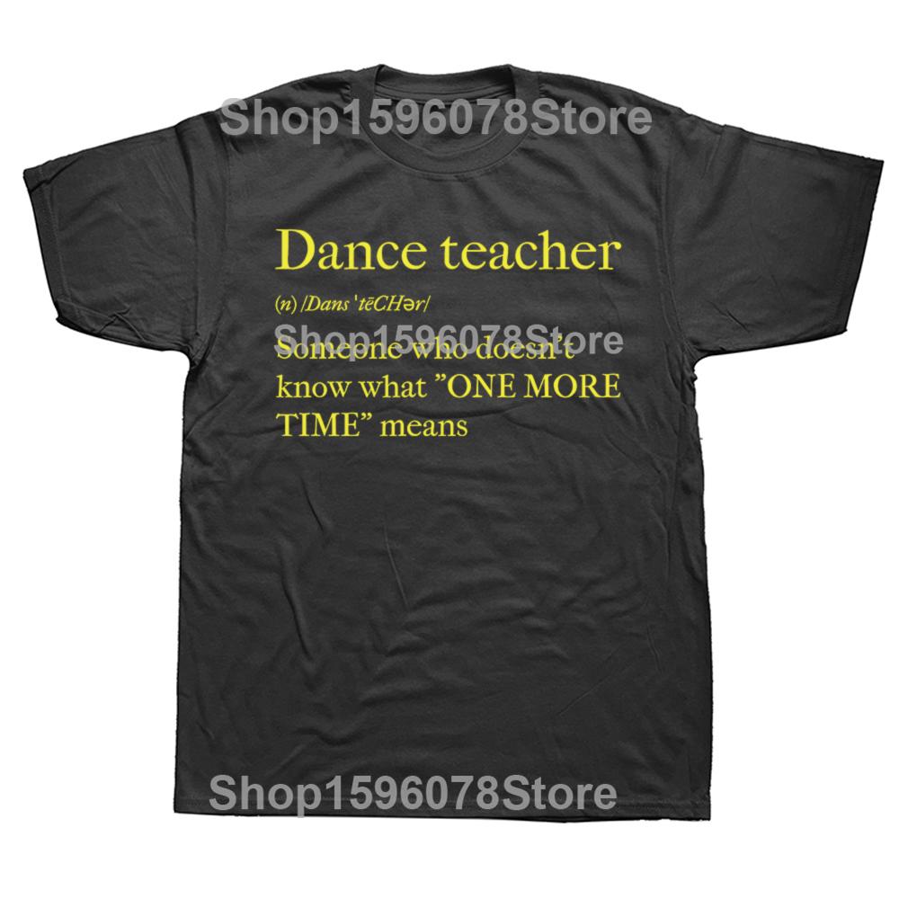 Funny Dance Teacher Graphic T Shirts Men Women Pure Cotton Humor Streetwear Tee Shirt Short Sleeve Unisex Loose Clothing