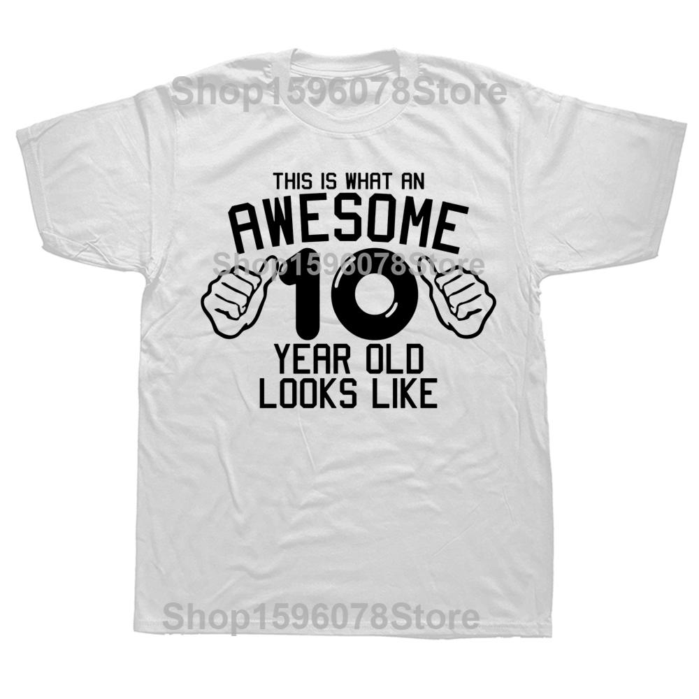 Funny Awesome 10 Year Old Graphic T Shirts Men Women Pure Cotton Humor Streetwear Tee Shirt Short Sleeve Unisex Loose Clothing