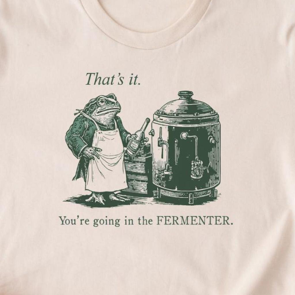 Funny Frog Shirt That's It You're Going in the Fermenter - Homebrew T-shirt T-shirt Tee Shirts T-shirts Tees Weird Weirdcore Meme Beer