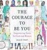 The The Courage To Be You : Empowering Notes for Girls and Women Book