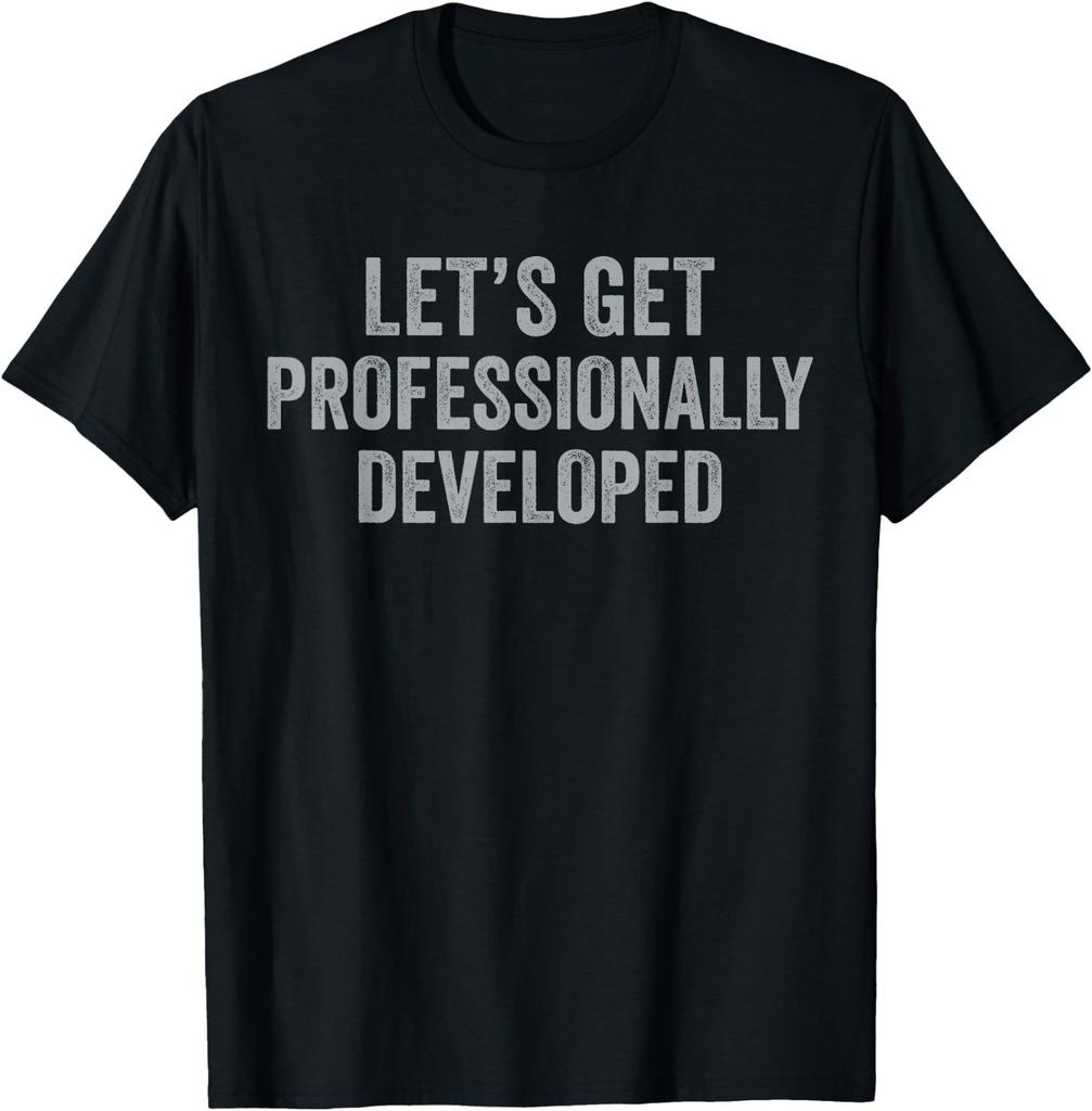 Let's Get Professionally Developed Funny T-Shirt
