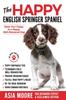 Книга The Happy English Springer Spaniel : Raise Your Puppy To a Happy, Well-Mannered Dog