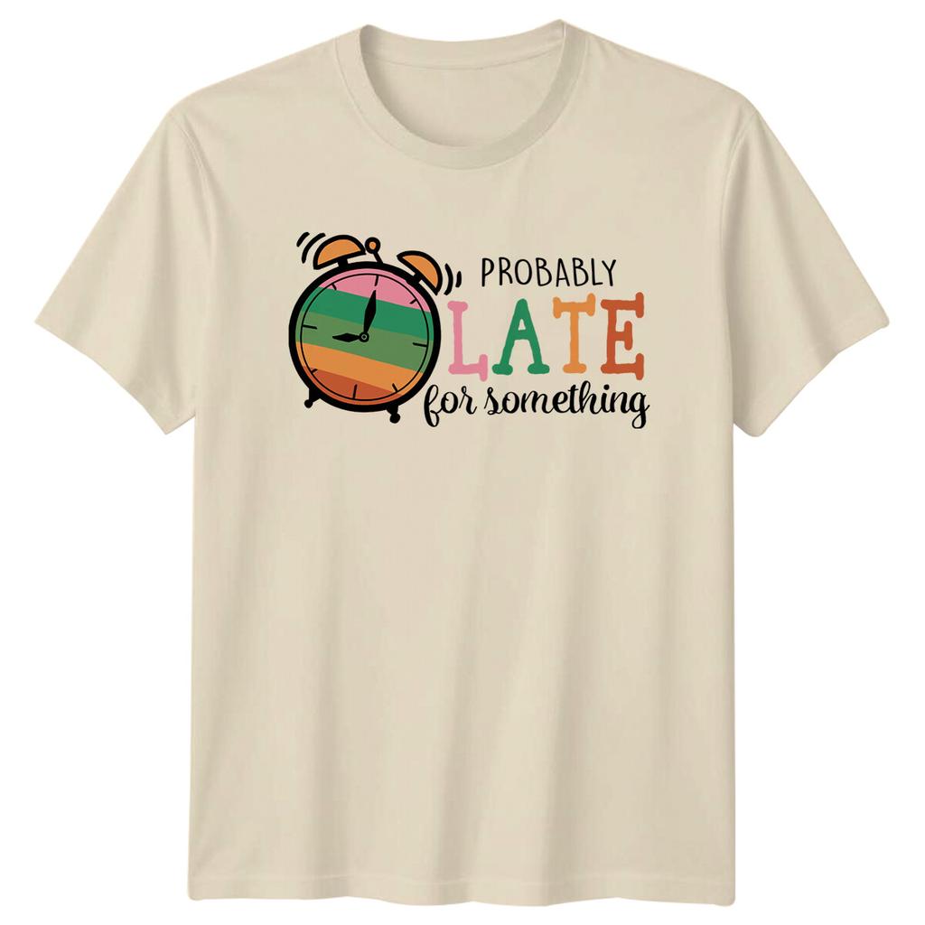 Probably Late For Something Sarcastic Clock Funny Adult TShirt