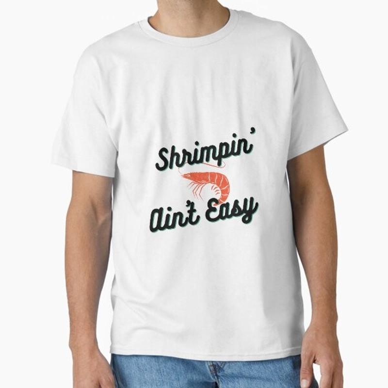 Shrimpin Aint Easy Classic T Shirt Made in US AUS Size S 2XL