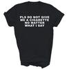 Please Do Not Give Me A Cigarette No Matter What Unisex Shirt Gift