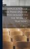The Application of the Principles of Psychology To the Work of Teaching Book
