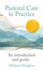 Книга Pastoral Care In Practice : An Introduction and Guide