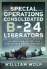 Книга Special Operations Consolidated B-24 Liberators : The Unknown Secret and Specialized Duties Aircraft