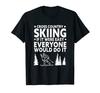 If It Were Everyone Would Do It Cross Country Skier Easy, T-Shirt