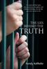 The The Lies Behind the Truth : Free Yourself from Your Internal Prison of Negative and Habitual Thinking...Live the Life You Were Meant To Live Book