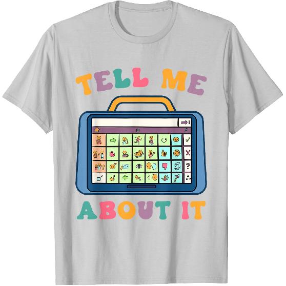 Tell Me About It Speech Language Pathology AAC Sped Teacher T-Shirt