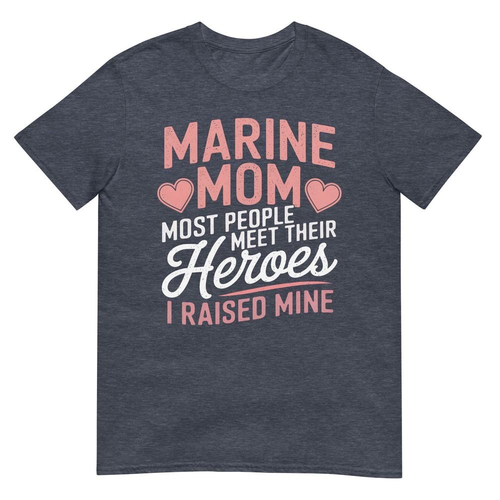 Marine Mom Most People Meet Their Heroes TShirt
