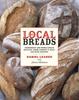 Книга Local Breads : Sourdough and Whole-Grain Recipes from Europe's Best Artisan Bakers
