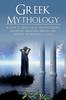 The Greek Mythology : A Guide To Greek Gods, Goddesses, Monsters, Heroes, and the Best Mythological Tales Book