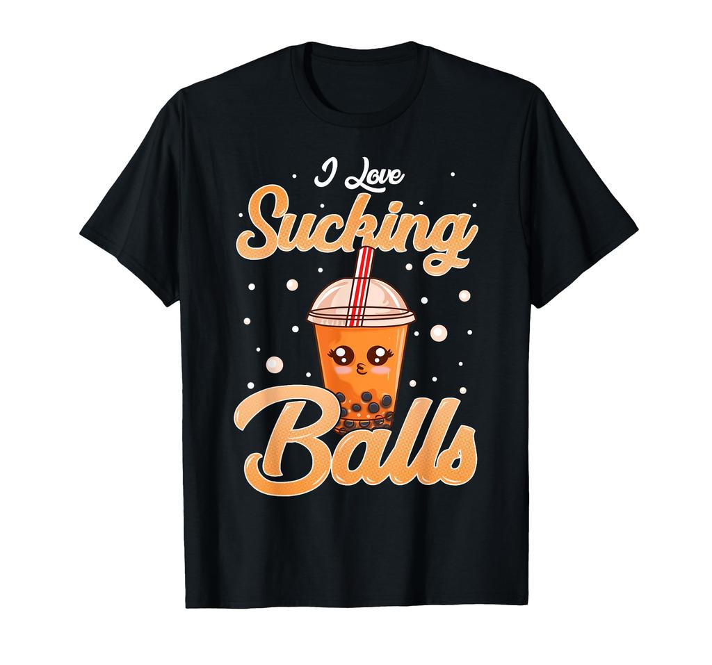 Funny I Love Sucking Balls Boba Tea Pun Gag Gift T-Shirt