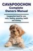 Книга Cavapoochon Complete Owners Manual. Cavapoochon Book for Care, Costs, Feeding, Grooming, Health and Training.