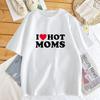 Летние футболки с круглым вырезом «I Love Hot Moms», модная уличная одежда с графическим принтом, свободная повседневная футболка с короткими рукавами, Hiptser, одежда унисекс