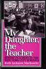 Книга My Daughter, the Teacher : Jewish Teachers In the New York City Schools