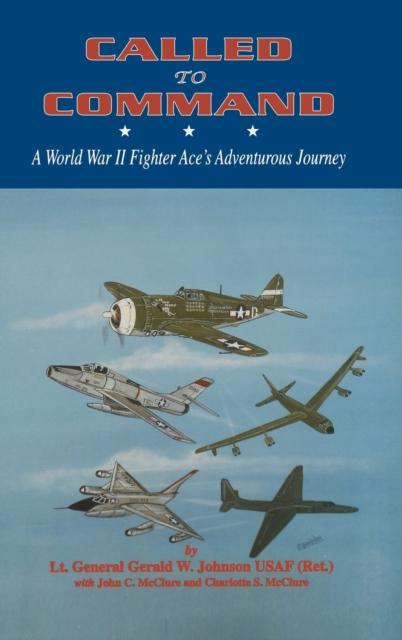 The Called To Command : WWII Fighter Ace's Adventure Journey Book
