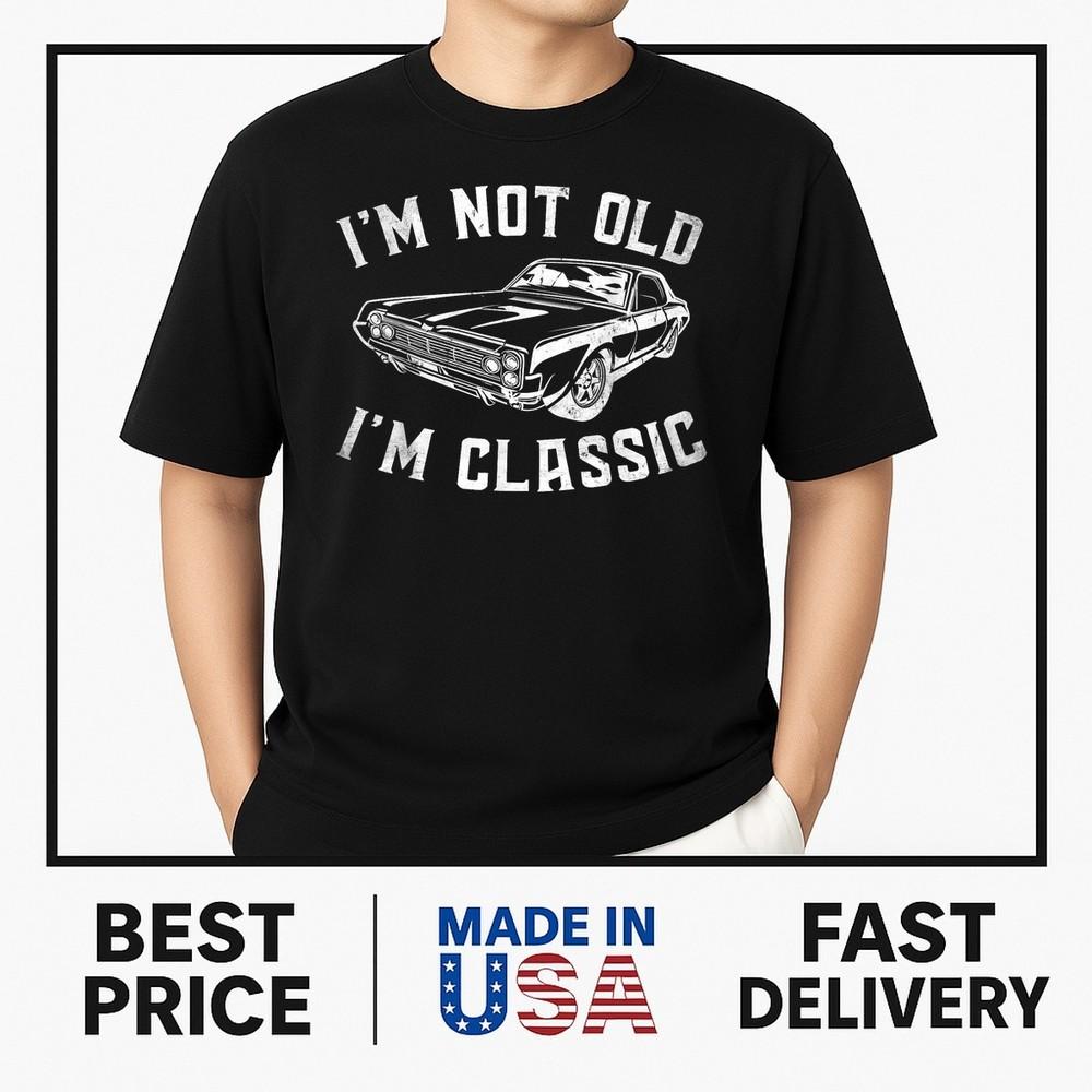 I'm Not Old I'm Classic Vintage Funny Car Graphic Gifts T-Shirt ON TREND Unisex T-Shirt