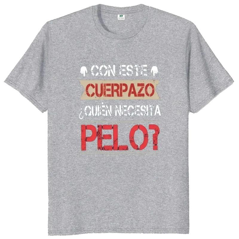 This Great Body Who Needs Hair Funny Men's T Shirt with Spanish Text Divertido Homme Camiseta 100% Cotton Novelty T-Shirts Men’s