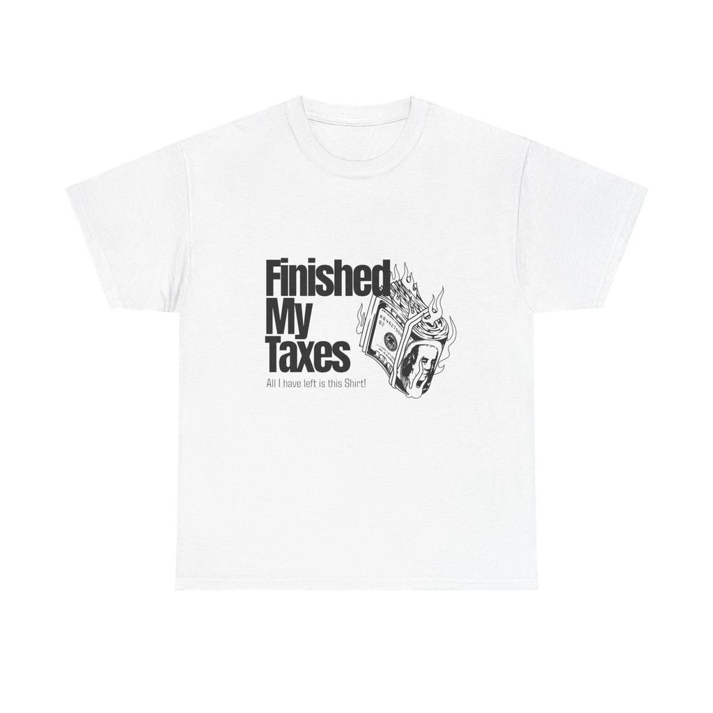 Finished My Taxes Funny T- Shirt Tax Day Humor Graphic Tee