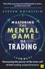 Книга Mastering the Mental Game of Trading : Harnessing the Power of the Inner Self To Fuel Trading Outperformance