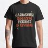 Plus Size S-3XL Gardeners Gardening Because Murder Is Wrong Printed T-shirt Men's Tops Fashion Clothes Tees