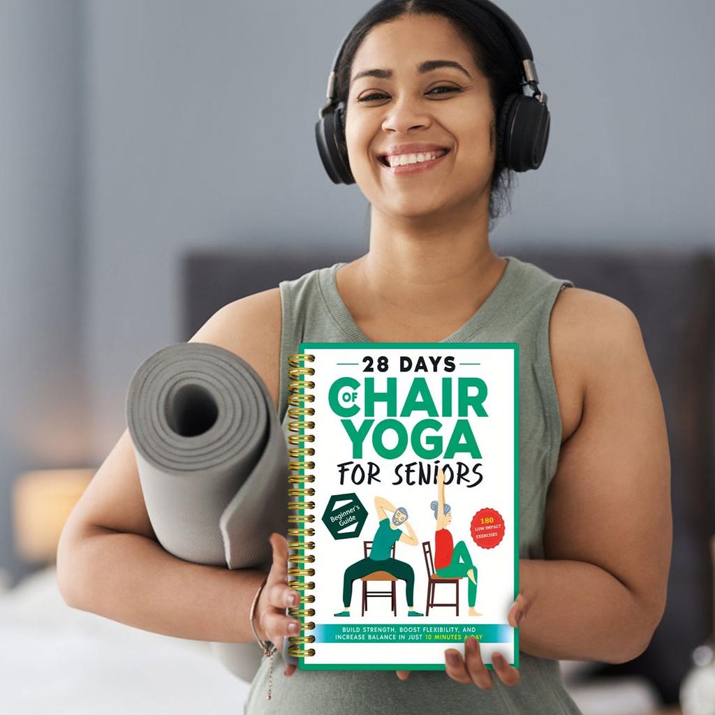 28 Days Of Chair Yoga For Seniors Build Strength, And Increase Balance In Just 10 Minutes A Day: The Fully Illustrated Guide To Quick Seated Workouts