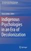 The Indigenous Psychologies In an Era of Decolonization Book