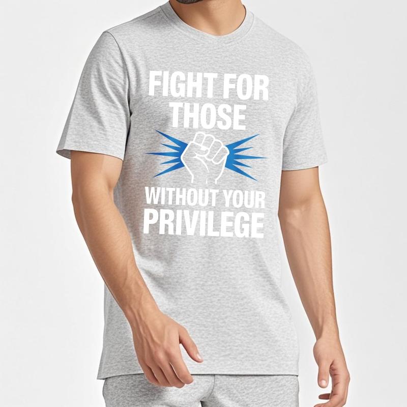 Black Summer For Unisex Tshirt Fight For Those Without Your Privilege Short Sleeve New Arrived O Neck Tshirt Brand Teeshirt