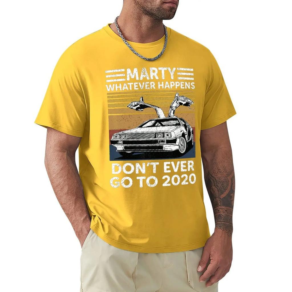Vintage Car Marty Whatever Happens Don't Ever Go To 2020 T Shirt Harajuku Short Sleeve T-shirt 100% Cotton Graphics Tshirt Tops