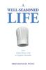 Книга A Well-Seasoned Life : From Global Master Chef To Prophetic Revivalist