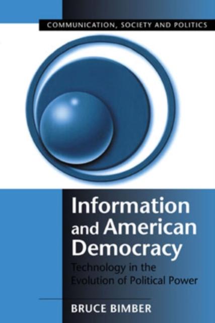 The Information and American Democracy : Technology In the Evolution of Political Power Book
