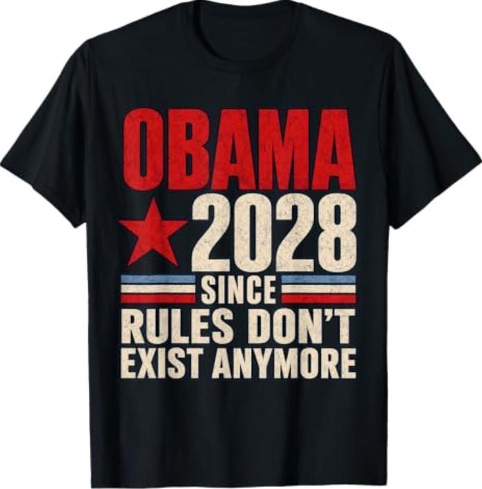 Obama 2028 Since Rules Don't Exist Anymore (Front and Back) T-Shirt