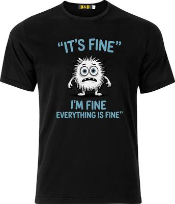 Its Fine I'm Fine Everything Is Fine Adult DTF T-Shirt Mens Womens Tees Top